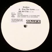 DJ Friction - Play The Game / Sin City (Valve Recordings VLV022, 2006) :   