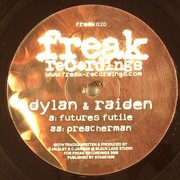 Dylan & Raiden - Future's Futile / Preacherman (Freak Recordings FREAK020, 2006) :   