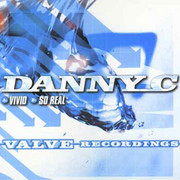 Danny C - Vivid / So Real (Valve Recordings VLV006, 2001) :   