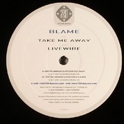 Blame - Take Me Away / Livewire (720 Degrees 720NU022, 2006) :   
