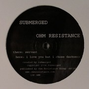 Submerged - Servant / I Love You But I Chose Darkness (Ohm Resistance 19KOHM, 2005) :   