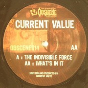 Current Value - The Indivisible Force / What's In It (Obscene Recordings OBSCENE014, 2006) :   