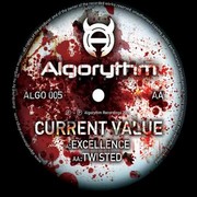 Current Value - Excellence / Twisted (Algorythm Recordings ALGO005, 2006) :   