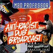 Mad Professor - Anti-Racist Dub Broadcast (Ariwa ARICD100, 1995)