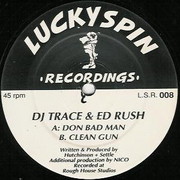 DJ Trace & Ed Rush - Don Bad Man / Clean Gun (Lucky Spin Recordings LSR008, 1993) :   