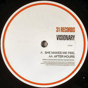 Visionary - She Makes Me Feel / After Hours (31 Records 31R027, 2005) :   