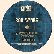 Rob Sparx - Atomic Supermen / Tree Hugger (Grid Recordings GRIDUK002, 2005) :   