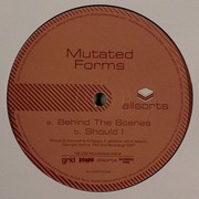 Mutated Forms - Behind The Scenes / Should I (Allsorts ALLSORTS002, 2007) :   