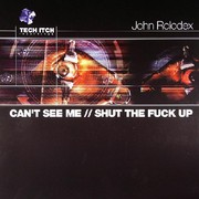 John Rolodex - Can't See Me / Shut The Fuck Up (Tech Itch Recordings TI041, 2004) :   