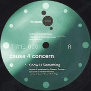 Cause 4 Concern - Show U Something / 4 Ever (Timeless Recordings TYME006, 2000) :   