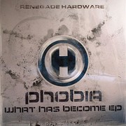 Phobia - What Has Become EP (Renegade Hardware HWARE07, 2008) :   