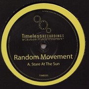 Random Movement - Stare At The Sun / Last Nights Dream (Timeless Recordings TYME035, 2006) :   