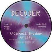 Decoder - Circuit Breaker / Life (Tech Itch Recordings TI011, 1996) : посмотреть обложки диска