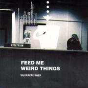 Squarepusher - Feed Me Weird Things (Rephlex CAT037CD, 1996)