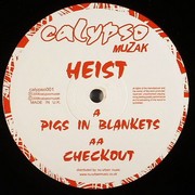 Heist - Pigs In Blankets / Checkout (Calypso Muzak CALYPSO001, 2006) :   
