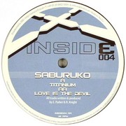 Saburuko - Titanium / Love Is The Devil (Inside Recordings INSIDE004, 2008) :   