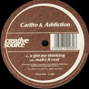 Carlito & DJ Addiction - U Got Me Thinking / Make It Real (Creative Source CRSE030, 2001) :   