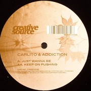Carlito & DJ Addiction - Just Wanna Be / Keep On Pushing (Creative Source CRSE032, 2002) :   