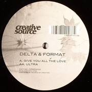 Delta & Format - Give You All The Love / Ultra (Creative Source CRSE033, 2003) :   