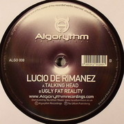 Lucio De Rimanez - Talking Head / Ugly Fat Reality (Algorythm Recordings ALGO008, 2009) :   