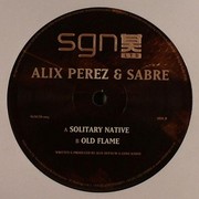 Alix Perez & Sabre - Solitary Native / Old Flame (SGN:LTD SGN004, 2007) :   