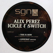 Alix Perez, Icicle & Switch - This Is How / Lovechat (SGN:LTD SGN008, 2008) :   