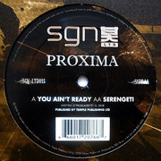 Proxima - You Ain't Ready / Serengeti (SGN:LTD SGN015, 2009) :   