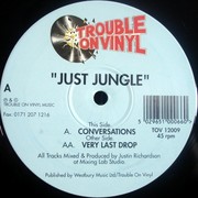 Just Jungle - Conversations / Very Last Drop (Trouble On Vinyl TOV12009, 1995) :   