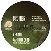 Brother - Grace / Little Child (Sonorous Music SM003, SONOROUS003, 2008) :   