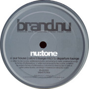 Nu:Tone - Our House (Calibre's Lounge Mix) / Departure Lounge (BrandNu Recordings BRANDNU002, 2003) :   