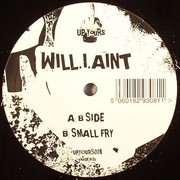 Will.I.Aint - B Side / Small Fry (Up Yours Recordings UPYOURS008, 2009) :   