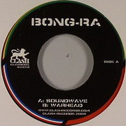 Bong-Ra - Soundwave / Warhead (Clash Records CLASH006, 2004) :   