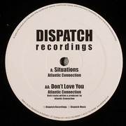 Atlantic Connection - Situations / Don't Love You (Dispatch Recordings DIS021, 2006) : посмотреть обложки диска