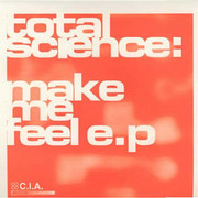 Total Science - Make Me Feel EP (C.I.A. CIA006, 2000)