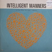 Intelligent Manners - If You Want My Love / Heaven (Allsorts ALLSORTS017, 2010) :   