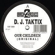 DJ Taktix - Our Children / Fatal Attraxion (Back 2 Basics B2B12004, 1993) :   