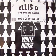 Ellis D - One For The Ladies / You Got To Believe (White House Records WYHSX039, 1994) :   