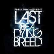 various artists - Last Of A Dying Breed (Renegade Hardware HWARELP04, 2010)