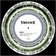 Echo - Out Of Time / Solaris (Violence Recordings VIO007, 2003)