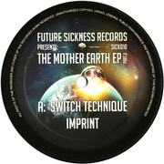 Switch Technique - The Mother Earth EP Part 2 (Future Sickness Records SICK010, 2010) : посмотреть обложки диска